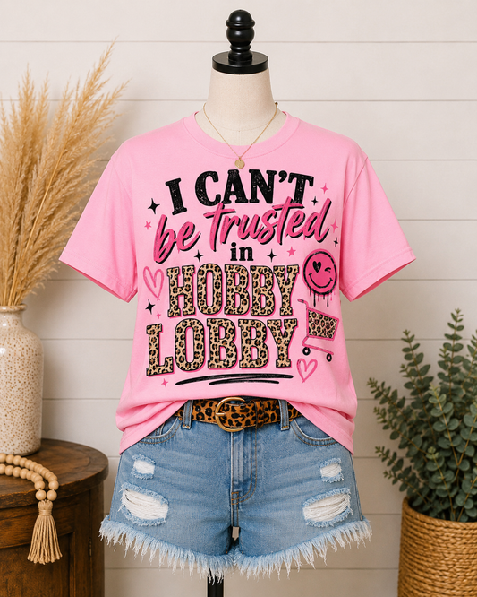 I Can’t Be Trusted in Hobby Lobby Graphic Tee | Pink Boutique Shirt | Funny Crafting Tee