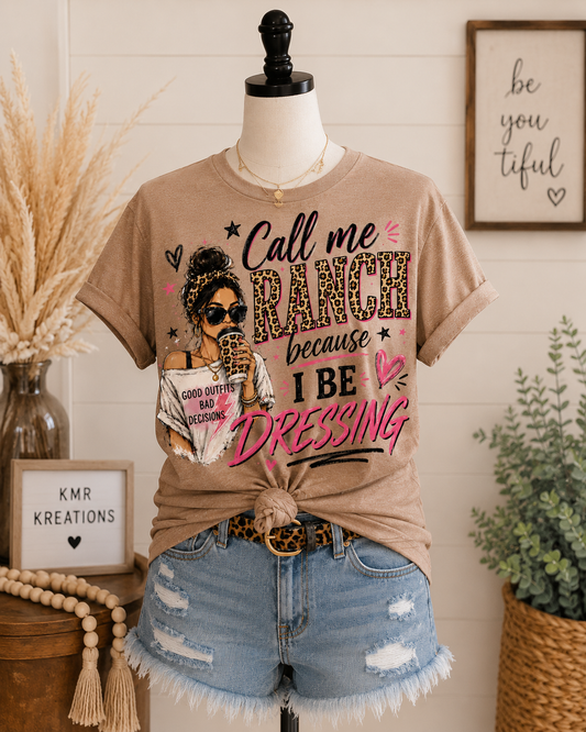 Call Me Ranch Because I Be Dressing Graphic Tee | Western Boutique Tee | Trendy Cowgirl Shirt